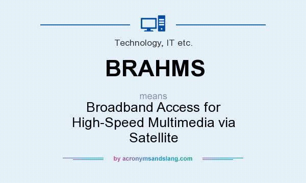 What does BRAHMS mean? It stands for Broadband Access for High-Speed Multimedia via Satellite