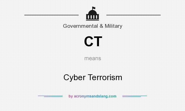 What does CT mean? It stands for Cyber Terrorism
