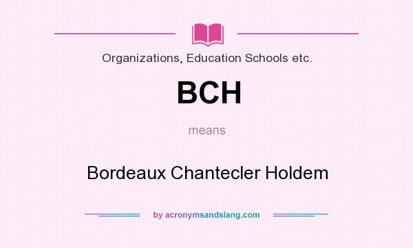 What does BCH mean? It stands for Bordeaux Chantecler Holdem