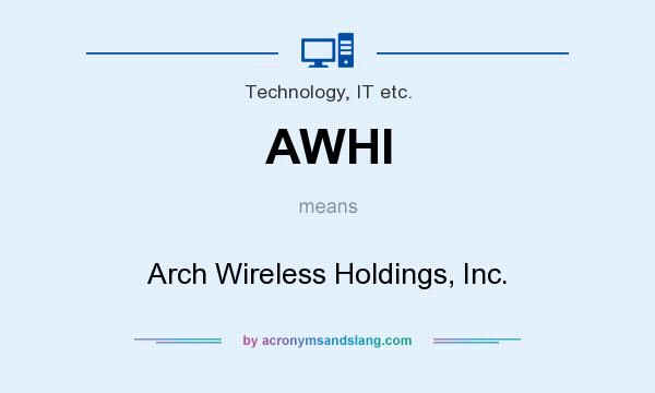 What does AWHI mean? It stands for Arch Wireless Holdings, Inc.