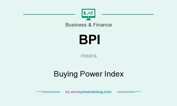 What does BPI mean? It stands for Buying Power Index