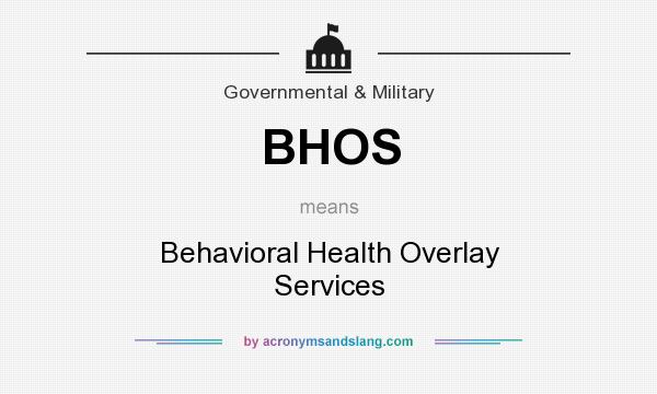 What does BHOS mean? It stands for Behavioral Health Overlay Services