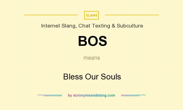 What does BOS mean? It stands for Bless Our Souls