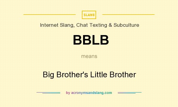 What does BBLB mean? It stands for Big Brother`s Little Brother