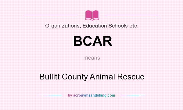 What does BCAR mean? It stands for Bullitt County Animal Rescue