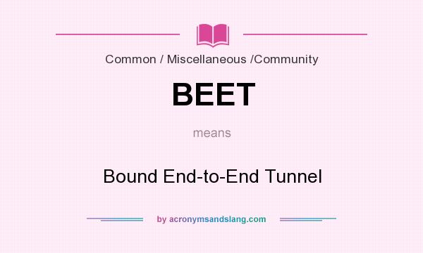 What does BEET mean? It stands for Bound End-to-End Tunnel