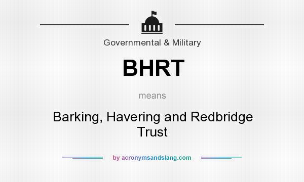 What does BHRT mean? It stands for Barking, Havering and Redbridge Trust