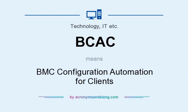 What does BCAC mean? It stands for BMC Configuration Automation for Clients