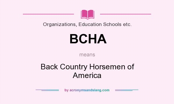 What does BCHA mean? It stands for Back Country Horsemen of America