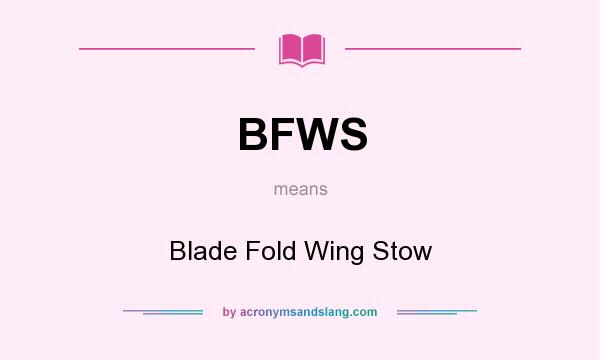 What does BFWS mean? It stands for Blade Fold Wing Stow