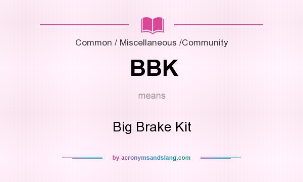 What does BBK mean? It stands for Big Brake Kit