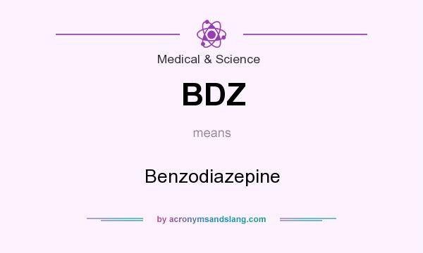 What does BDZ mean? It stands for Benzodiazepine
