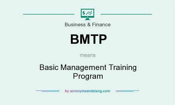What does BMTP mean? It stands for Basic Management Training Program