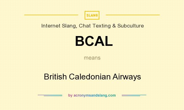 What does BCAL mean? It stands for British Caledonian Airways