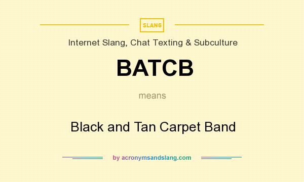 What does BATCB mean? It stands for Black and Tan Carpet Band