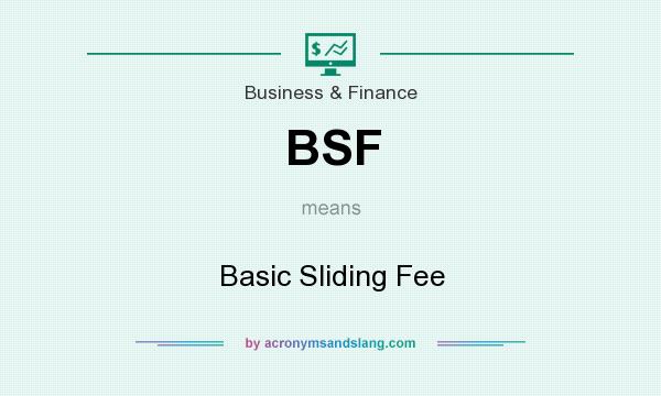What does BSF mean? It stands for Basic Sliding Fee