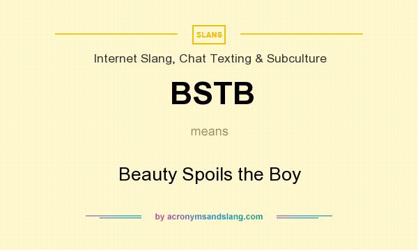 What does BSTB mean? It stands for Beauty Spoils the Boy