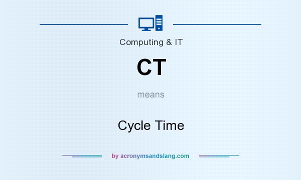 What does CT mean? It stands for Cycle Time