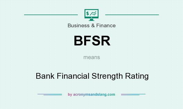 What does BFSR mean? It stands for Bank Financial Strength Rating