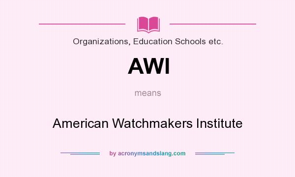 What does AWI mean? It stands for American Watchmakers Institute