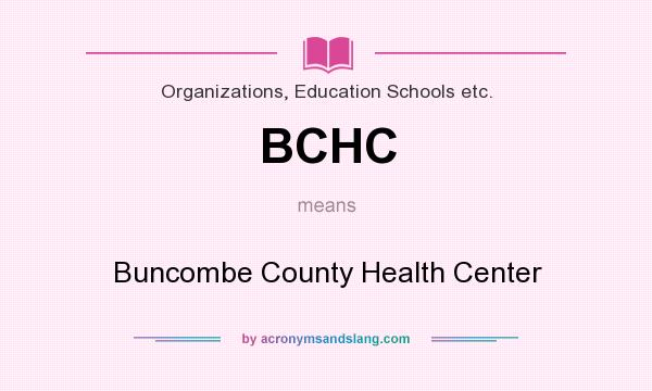 What does BCHC mean? It stands for Buncombe County Health Center