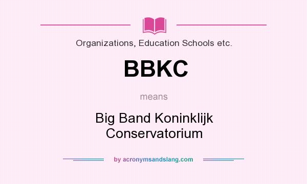 What does BBKC mean? It stands for Big Band Koninklijk Conservatorium