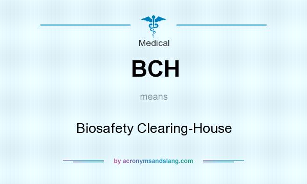 What does BCH mean? It stands for Biosafety Clearing-House