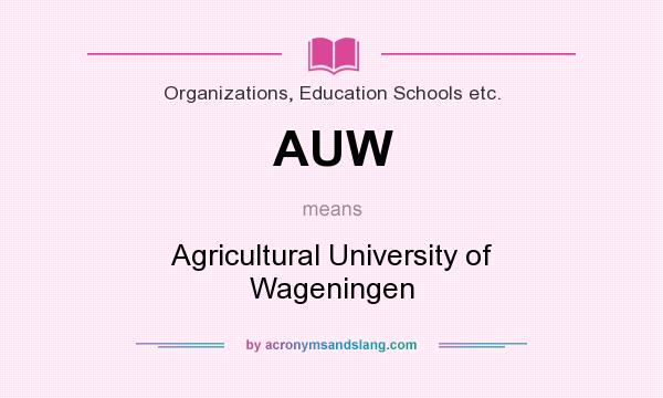 What does AUW mean? It stands for Agricultural University of Wageningen