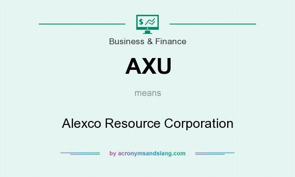What does AXU mean? It stands for Alexco Resource Corporation