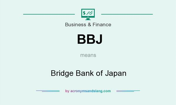 What does BBJ mean? It stands for Bridge Bank of Japan