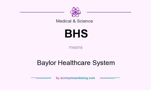 What does BHS mean? It stands for Baylor Healthcare System