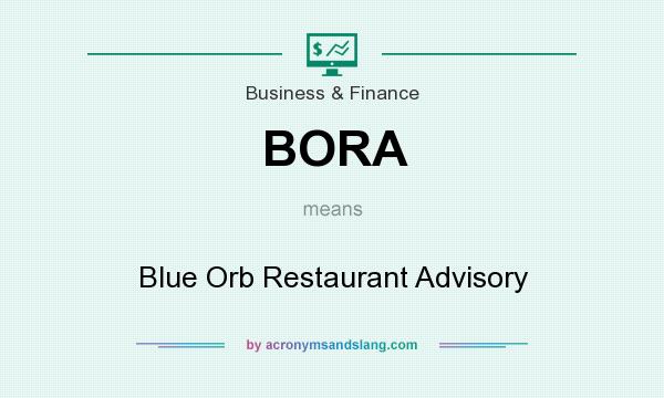 What does BORA mean? It stands for Blue Orb Restaurant Advisory