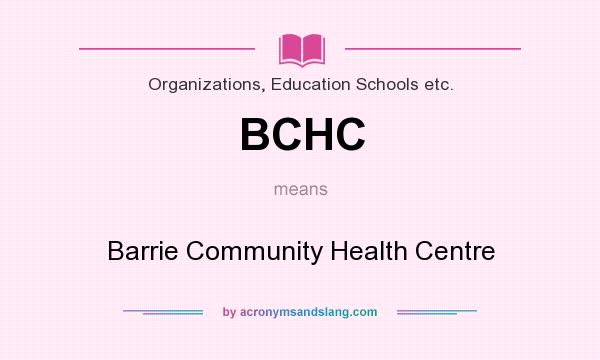 What does BCHC mean? It stands for Barrie Community Health Centre