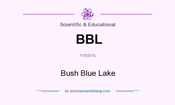 What does BBL mean? It stands for Bush Blue Lake