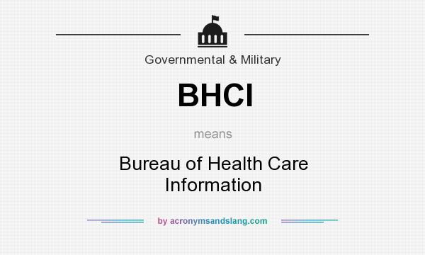 What does BHCI mean? It stands for Bureau of Health Care Information