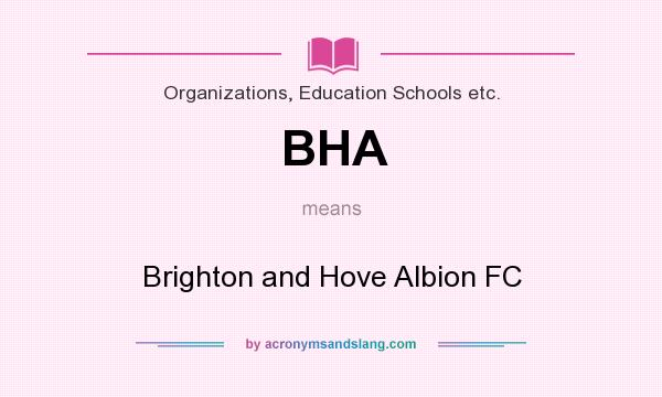 What does BHA mean? It stands for Brighton and Hove Albion FC