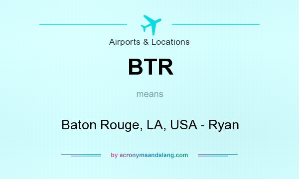 What does BTR mean? It stands for Baton Rouge, LA, USA - Ryan