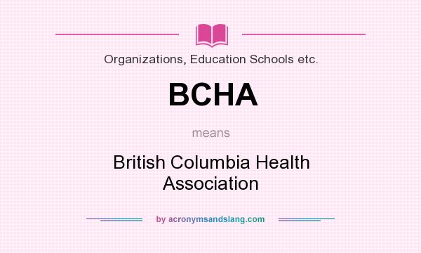 What does BCHA mean? It stands for British Columbia Health Association