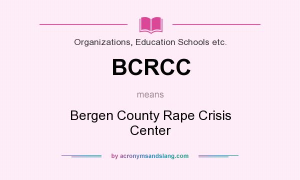 What does BCRCC mean? It stands for Bergen County Rape Crisis Center