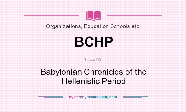 What does BCHP mean? It stands for Babylonian Chronicles of the Hellenistic Period
