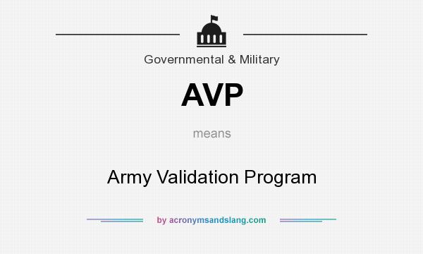 What does AVP mean? It stands for Army Validation Program