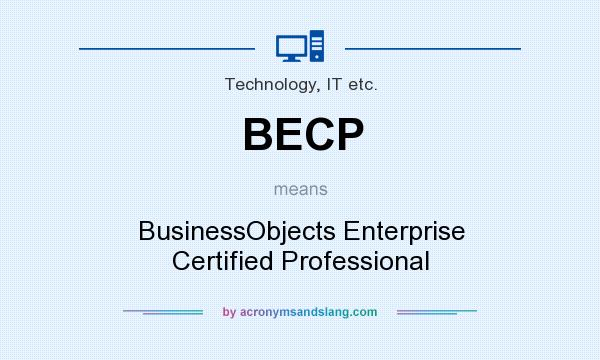 What does BECP mean? It stands for BusinessObjects Enterprise Certified Professional