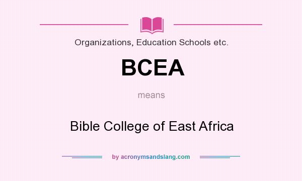 What does BCEA mean? It stands for Bible College of East Africa