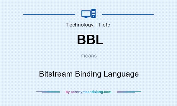 What does BBL mean? It stands for Bitstream Binding Language