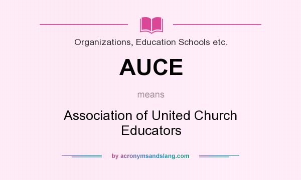 What does AUCE mean? It stands for Association of United Church Educators