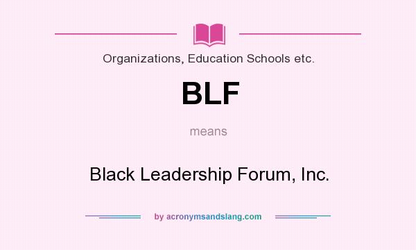 What does BLF mean? It stands for Black Leadership Forum, Inc.