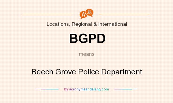 What does BGPD mean? It stands for Beech Grove Police Department