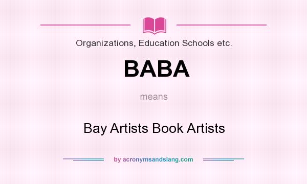 What does BABA mean? It stands for Bay Artists Book Artists