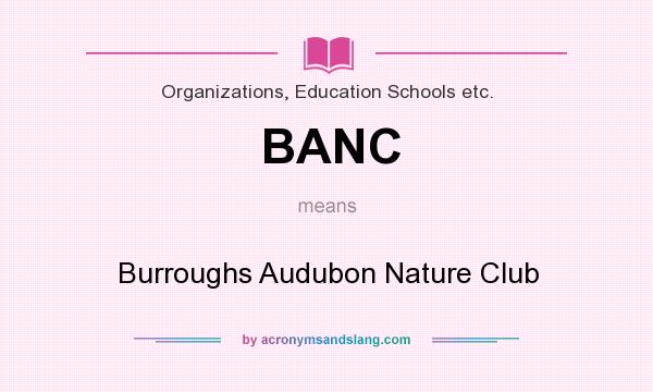 What does BANC mean? It stands for Burroughs Audubon Nature Club