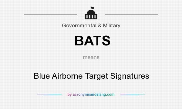 What does BATS mean? It stands for Blue Airborne Target Signatures